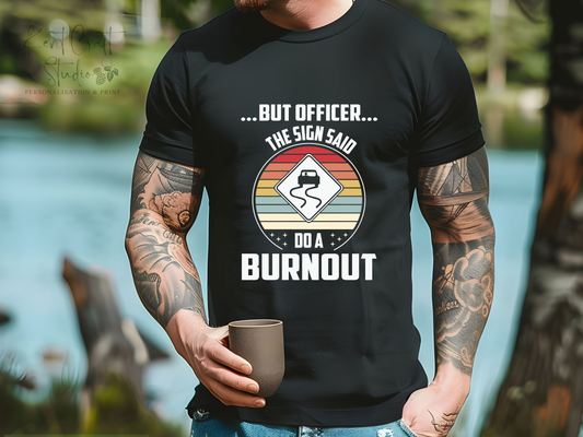 Burnout t-shirt, Car fanatic t-shirt, Gift for him, But officer..